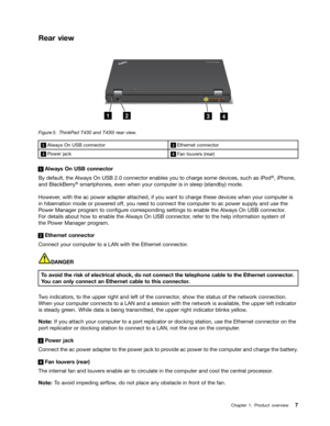 Page 25 

5HDU
YLHZ 
)LJXU
H  7KLQN3
DG7 DQG7L UHDU YLHZ    $OZD\V
2Q86% FRQQHFW RU    (
WKHUQHW FRQQHFW RU   3
RZHU MDFN    )
DQ ORXYHUV UHDU   $OZD\V
2Q86% FRQQHFW RU
%\
GHIDXOW WKH$OZD\V 2Q86% FRQQHFW RUHQDEOHV \RXWR FKDU JHVRPH GHYLFHV VXFKDVL3RG 
j 
L3KRQH
DQG
%ODFN%HUU \ 
j  VPDU
WSKRQHV HYHQZKHQ \RXUFRPSXW HULVLQ VOHHS VWDQGE\ PRGH
+RZHYHU
ZLWK WKHDFSRZHU DGDSWHUDWWDFKHG LI\RX ZDQW WR FKDU JHWKHVH GHYLFHV ZKHQ\RXUFRPSXW HULV
LQ
KLEHUQDWLRQ PRGHRUSRZHU HGRII \RX QHHG WR...