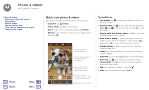 Page 43Photos & videosQuick start: photos & videos
Take crisp, clear photos with the rear or front camera.•  Launch it: tap 
 Camera.
•  Take a photo: tap 
 to take a photo.
•  See it: swipe left for your photo gallery (
 Photos).
•  Share it: view a photo or video from your gallery, then 
tap Share 
.
SETTINGS GALLERY
Switch to  front camer a.
Swit
ch to  video , 
panor ama, slo w motion 
or pr ofessional mode .
T
ap an ywher e to 
change the focus.
T ap to  take a phot o. 
T ouch and hold to  
tak e multiple...