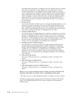 Page 82and replacement instructions are shipped with your Machine and are available 
from Lenovo at any time on your request. Yo u may request that a Service 
Provider install CRUs, at no additional charge, under the type of warranty 
service designated for your Machine. Lenovo specifies in the materials shipped 
with a replacement CRU whether a defective CRU must be returned. When 
return is required, 1) return instructions and a container are shipped with the 
replacement CRU, and 2) you may be charged for...