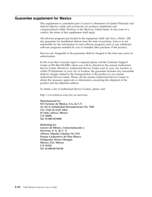 Page 86Guarantee supplement for Mexico 
This supplement is considered part of Lenovo’s Statement of Limited Warranty and 
shall be effective solely and exclusively for products distributed and 
commercialized within Territory of the Mexican United States. In the event of a 
conflict, the terms of this supplement shall apply. 
All software programs pre-loaded in the equipment shall only have a thirty- (30) 
day guarantee for installation defects from the date of purchase. Lenovo is not 
responsible for the...