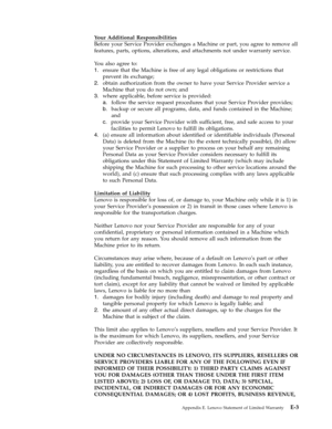 Page 57Your Additional Responsibilities 
Before your Service Provider exchanges a Machine or part, you agree to remove all 
features, parts, options, alterations, and attachments not under warranty service. 
Yo u also agree to: 
1.   
 ensure that the Machine is free of any legal obligations or restrictions that 
prevent its exchange; 
2. 
 
 obtain authorization from the owner to have your Service Provider service a 
Machine that you do not own; and 
3. 
 
 where applicable, before service is provided: 
a....