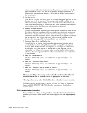 Page 70return is required, 1) return instructions and a container are shipped with the 
replacement CRU, and 2) you may be charged for the replacement CRU if 
Lenovo does not receive the defective CRU within 30 days of your receipt of 
the replacement. 
2.   
 On-site Service 
Your Service Provider will either repair or exchange the failing Machine at your 
location and verify its operation. Yo u must provide suitable working area to 
allow disassembly and reassembly of the Lenovo Machine. The area must be...