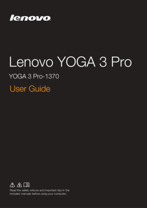 Page 1
Lenovo YOGA 3 Pro
YOGA 3 Pro-1370
Read the  safety notic es and important  tips in  the 
included  manuals  before using your compute r.
User Guide  