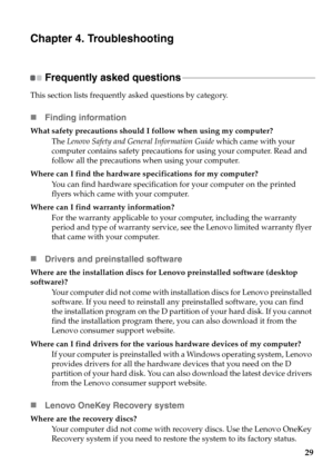 Page 3329
Chapter 4. Troubleshooting
Frequently asked questions - - - - - - - - - - - - - - - - - - - - - - - - - - - - - - - - - - - - - - - - - - - - - - - - - - - - - - - - - - - - -
This section lists frequently asked questions by category.
„Finding information
What safety precautions should I follow when using my computer?
The Lenovo Safety and General Information Guide which came with your 
computer contains safety precautions for using your computer. Read and 
follow all the precautions when using your...