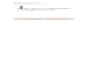 Page 14Input  options
Tap Settings > Language &  input  to  open the KEYBOARD &  INPUT METHODS menu.
You can select  Google Keyboard or Google voice  typing in this menu.
 
 
Cover:  Lenovo  TAB 2 A7-10F user guide Chapter 02:  Connecting to  the Internet 