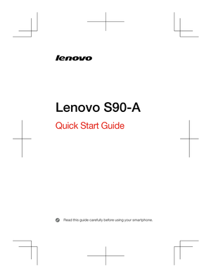 Page 1
Quick Start Guide
Read this guide carefully before using your smartphone. 
Lenovo S90-A 