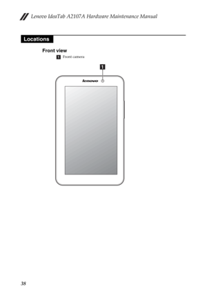 Page 42Lenovo IdeaTab A2107A Hardware Maintenance Manual
38
Front view
Front camera
Locations
a
1 