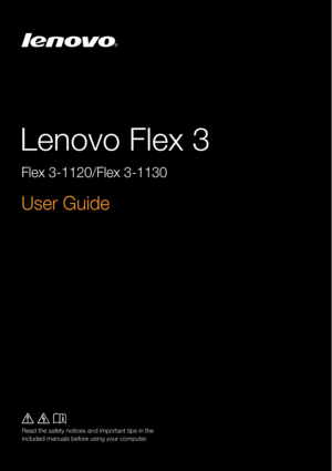Page 1
Lenovo Flex 3
Flex 3-1120/Flex 3-1130
User Guide

Read the safety notices and important tips in the 
included manuals before using your computer. 