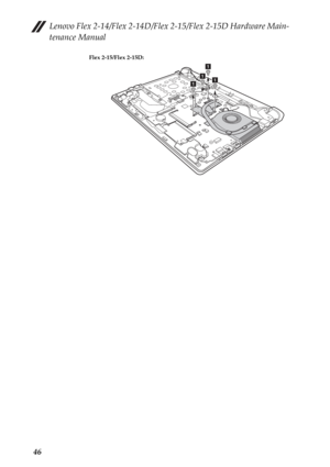 Page 50Lenovo Flex 2-14/Flex 2-14D/Flex 2-15/Flex 2-15D Hardware Main-
tenance Manual
46
Flex 2-15/Flex 2-15D:
a
aaa 