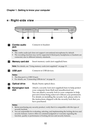 Page 1812
Chapter 1. Getting to know your computer
Right-side view - - - - - - - - - - - - - - - - - - - - - - - - - - - - - - - - - - - - - - - - - - - - - - - - - - - - - - - - - - - - - - - - - - - - - - - - - - - - - - - - - - - 
Combo audio 
jackConnects to headset.
Notes: 
•The combo audio jack does not support conventional microphones by default.
•The recording function may not be supported if third-party headphones or headsets are 
connected, due to different industry standards.
Memory card slotInsert...