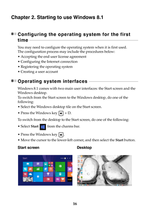 Page 2216
Chapter 2. Starting to use Windows 8.1
Configuring the operating system for the first 
time - - - - - - - - - - - - - - - - - - - - - - - - - - - - - - - - - - - - - - - - - - - - - - - - - - - - - - - - - - - - - - - - - - - - - - - - - - - - - - - - - - - - - - - - - - - - - - - - - - - - - - - - - - - - - - - 
You may need to configure the operating system when it is first used. 
The configuration process may include the procedures below:
• Accepting the end user license agreement
•Configuring the...