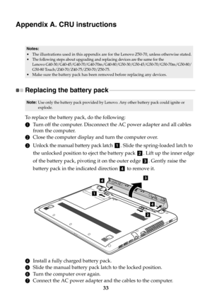 Page 3933
Appendix A. CRU instructions
Replacing the battery pack - - - - - - - - - - - - - - - - - - - - - - - - - - - - - - - - - - - - - - - - - - - - - - - - - - - - - - - - - - - - - - 
To  r e p l a c e  the battery pack, do the following:
1Turn off the computer. Disconnect the AC power adapter and all cables 
from the computer.
2Close the computer display and turn the computer over.
3Unlock the manual battery pack latch . Slide the spring-loaded latch to 
the unlocked position to eject the battery pack...