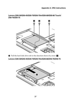 Page 43Appendix A. CRU instructions
37
Lenovo G50-30/G50-45/G50-70/G50-70m/G50-80/G50-80 Touch/
Z50-70/Z50-75
6Pull the hard disk drive tab in the direction shown by arrow  .
Lenovo G40-30/G40-45/G40-70/G40-70m/G40-80/Z40-70/Z40-75
333
d
4 