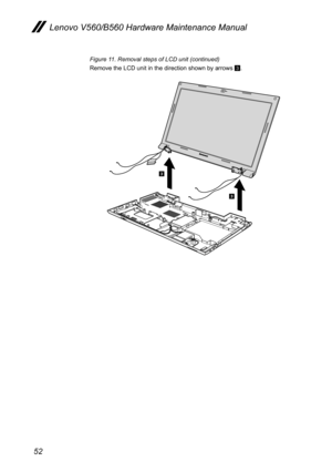 Page 5652
Lenovo V560/B560 Hardware Maintenance Manual
Figure 11. Removal steps of LCD unit (continued)
Remove the LCD unit in the direction shown by arrows 3.
3
3 