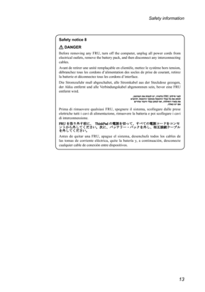 Page 1713
Safety information
Safety notice 8
 DANGER
Before  removing  any  FRU,  turn  off  the  computer,  unplug  all  power  cords  from 
electrical outlets, remove the battery pack, and then disconnect any interconnecting 
cables.
Avant de retirer une unité remplaçable en clientèle, mettez le système hors tension, 
débranchez  tous  les  cordons  d’alimentation  des  socles  de  prise  de  courant,  retirez 
la batterie et déconnectez tous les cordons d’interface.
Die  Stromzufuhr  muß  abgeschaltet,  alle...