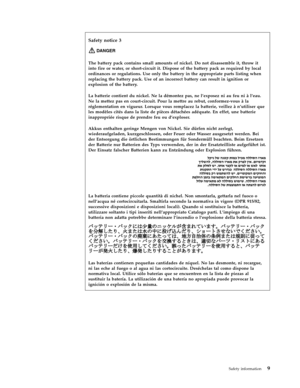 Page 17Safety notice 3 
DANGER   
The battery pack contains small amounts of nickel. Do not disassemble it, throw it 
into fire or water, or short-circuit it. Dispose of the battery pack as required by local 
ordinances or regulations. Use only the battery in the appropriate parts listing when 
replacing the battery pack. Use of an incorrect battery can result in ignition or 
explosion of the battery. 
La batterie contient du nickel. Ne la démontez pas, ne l’exposez ni au feu ni à l’eau. 
Ne la mettez pas en...