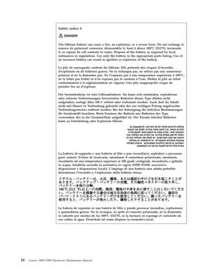 Page 18Safety notice 4 
DANGER   
The lithium battery can cause a fire, an explosion, or a severe burn. Do not recharge it, 
remove its polarized connector, disassemble it, heat it above 100°C (212°F), incinerate 
it, or expose its cell contents to water. Dispose of the battery as required by local 
ordinances or regulations. Use only the battery in the appropriate parts listing. Use of 
an incorrect battery can result in ignition or explosion of the battery. 
La pile de sauvegarde contient du lithium. Elle...