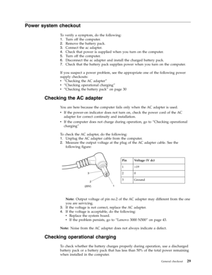 Page 37Power system checkout 
To verify a symptom, do the following: 
1.   
 Turn off the computer. 
2. 
 
 Remove the battery pack. 
3. 
 
 Connect the ac adapter. 
4. 
 
 Check that power is supplied when you turn on the computer. 
5. 
 
 Turn off the computer. 
6. 
 
 Disconnect the ac adapter and install the charged battery pack. 
7. 
 
 Check that the battery pack supplies power when you turn on the computer.
If
 you suspect a power problem, see the appropriate one of the following power 
supply checkouts:...