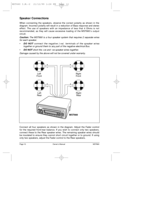 Page 12Page 10                                                         OwnerÕs Manual                                                           MST660
Speaker Connections
When connecting the speakers, observe the correct polarity as shown in the
diagram. Incorrect polarity will result in a reduction of Bass response and stereo
effect. The use of speakers with an impedance of less that 4 Ohms is not
recommended, as they will cause excessive loading of the MST660Õs output
circuit. 
Caution:The MST660 is a four...