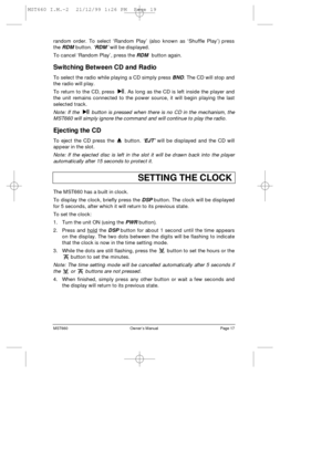 Page 19SETTING THE CLOCK
The MST660 has a built in clock.
To display the clock, briefly press the DSPbutton. The clock will be displayed
for 5 seconds, after which it will return to its previous state.
To set the clock:
1.Turn the unit ON (using the PWRbutton).
2.Press and hold
the DSPbutton for about 1 second until the time appears
on the display. The two dots between the digits will be flashing to indicate
that the clock is now in the time setting mode. 
3.While the dots are still flashing, press the...