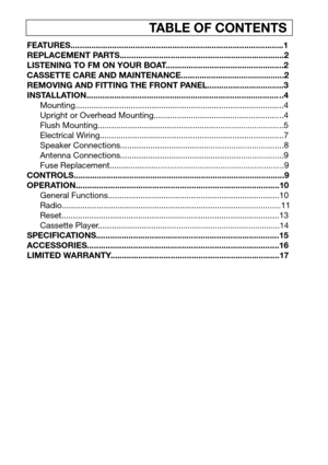 Page 2TABLE OF CONTENTS
FEATURES............................................................................................1
REPLACEMENT PARTS.......................................................................2
LISTENING TO FM ON YOUR BOAT...................................................2
CASSETTE CARE AND MAINTENANCE.............................................2
REMOVING AND FITTING THE FRONT PANEL.................................3...