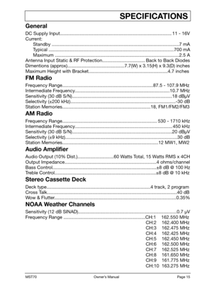 Page 17MST70                                                           Owner’s Manual                                                            Page 15
                                         SPECIFICATIONS
General
DC Supply Input...................................................................................... 11 - 16V
Current: Standby ..................................................................................................7 mA 
Typical...