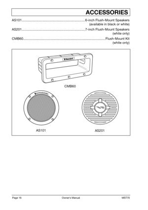 Page 18Page 16                                                          Owner’s Manual                                                            MST70
                                             ACCESSORIES
AS101.................................................................... 6-inch Flush-Mount Speakers
                                                                                   (available in black or white)
AS201.................................................................... 7-inch Flush-Mount...