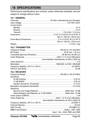 Page 65Page 65 Phantom PS1000
16  SPECIFICATIONS
Performance specifications are nominal, unless otherwise indicated, and are
subject to change without notice.
16.1  GENERAL
Channels.............................................................All USA, International and Canadian
Input Voltage.......................................................................................13.8 VDC ±20%
Current Drain...