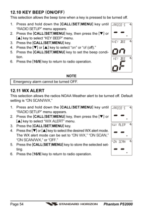 Page 54 Phantom PS2000 Page 54
12.10 KEY BEEP (
ON/OFF)
This selection allows the beep tone when a key is pressed to be turned off.
1. Press and hold down the [
CALL(
SET)
MENU]
 key until
“
RADIO SETUP” menu appears.
2. Press the [
CALL(
SET)
MENU]
 key, then press the [
]
 or
[
]
 key to select “
KEY BEEP” menu.
3. Press the [
CALL(
SET)
MENU]
 key.
4. Press the [
]
 or [
]
 key to select “
on” or “of (off).”
5. Press the [
CALL(
SET)
MENU]
 key to set the beep condi-
tion.
6. Press the [
16/9]
 key to...