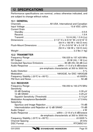 Page 57GX1255SPage 5512  SPECIFICATIONS
Performance specifications are nominal, unless otherwise indicated, and
are subject to change without notice.
12.1  GENERAL
Channels..............................................All USA, International and Canadian
Input Voltage.........................................................................13.8 VDC ±20%
Current Drain
Standby...............................................................................................0.5 A...