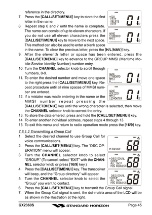 Page 45Page 45 GX2360S
reference in the directory.
7. Press the [
CALL/SET(
MENU)]
 key to store the first
letter in the name.
8. Repeat step 6 and 7 until the name is complete.
The name can consist of up to eleven characters, if
you do not use all eleven characters press the
[
CALL/SET(
MENU)]
 key to move to the next space.
This method can also be used to enter a blank space
in the name. To clear the previous letter, press the [
H/L(
NAV)]
 key.
9. After the eleventh letter or space has been entered, press...