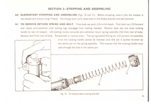 Page 15
SECTION3-STRIPPINGANDASSEMBLING
8.0ELEMENTARYSTRIPPINGA.NDASSEMBLING(FIgs.10ondII).Bl;!fQre~tnpjJillg.en~un!thatthewelponis
110tlo;aclotd;andr~moe~lJogiffjtt~d.SC(chan&~1~~l!rtoA.pl3c~buttinth~roldl!!dpmltlon:lndboltforwMd-
8.1TOREMOVERETURNSPRINGANDBOLT.Preub~(.kc;