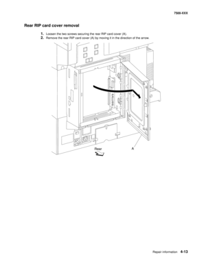 Page 391Repair information4-13
7500-XXX
Rear RIP card cover removal
1.Loosen the two screws securing the rear RIP card cover (A). 
2.Remove the rear RIP card cover (A) by moving it in the direction of the arrow. 
A
Rear 