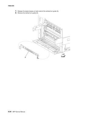 Page 4024-24MFP Service Manual 7500-XXX
7.Release the plastic bosses on both ends of the vertical turn guide (A). 
8.Remove the vertical turn guide (A). 
ALeft 