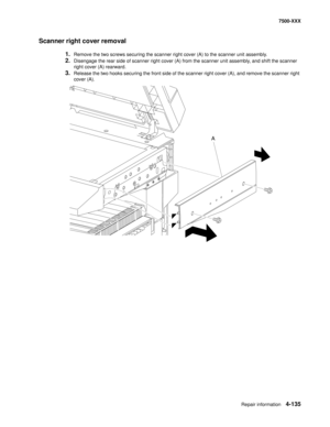 Page 513Repair information4-135
7500-XXX
Scanner right cover removal
1.Remove the two screws securing the scanner right cover (A) to the scanner unit assembly.
2.Disengage the rear side of scanner right cover (A) from the scanner unit assembly, and shift the scanner 
right cover (A) rearward. 
3.Release the two hooks securing the front side of the scanner right cover (A), and remove the scanner right 
cover (A).
A 
