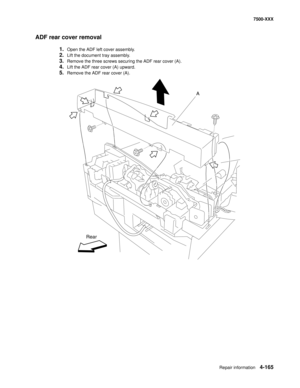 Page 543Repair information4-165
7500-XXX
ADF rear cover removal
1.Open the ADF left cover assembly.
2.Lift the document tray assembly.
3.Remove the three screws securing the ADF rear cover (A).
4.Lift the ADF rear cover (A) upward.
5.Remove the ADF rear cover (A).
A
Rear 