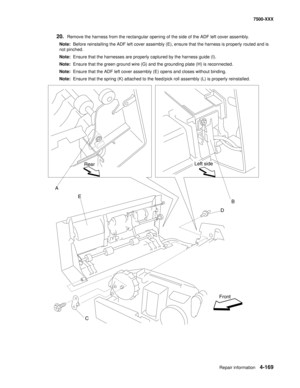 Page 547Repair information4-169
7500-XXX
20.Remove the harness from the rectangular opening of the side of the ADF left cover assembly.
Note:  Before reinstalling the ADF left cover assembly (E), ensure that the harness is properly routed and is 
not pinched.
Note:  Ensure that the harnesses are properly captured by the harness guide (I).
Note:  Ensure that the green ground wire (G) and the grounding plate (H) is reconnected.
Note:  Ensure that the ADF left cover assembly (E) opens and closes without binding....