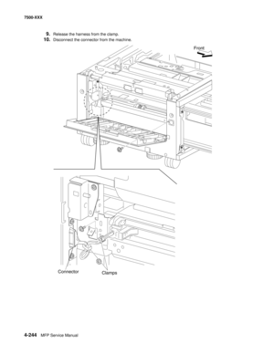 Page 6224-244MFP Service Manual 7500-XXX
9.Release the harness from the clamp. 
10.Disconnect the connector from the machine. 
Front
Connector
Clamps 