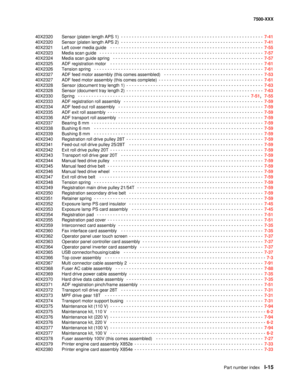 Page 839Part number indexI-15
7500-XXX
40X2320 Sensor (platen length APS 1)
 - - - - - - - - - - - - - - - - - - - - - - - - - - - - - - - - - - - - - - - - - - - - - - - - - - - - -  7-41
40X2320 Sensor (platen length APS 2)
 - - - - - - - - - - - - - - - - - - - - - - - - - - - - - - - - - - - - - - - - - - - - - - - - - - - - -  7-41
40X2321 Left cover media guide
  - - - - - - - - - - - - - - - - - - - - - - - - - - - - - - - - - - - - - - - - - - - - - - - - - - - - - - - - -  7-55
40X2323 Media scan guide...