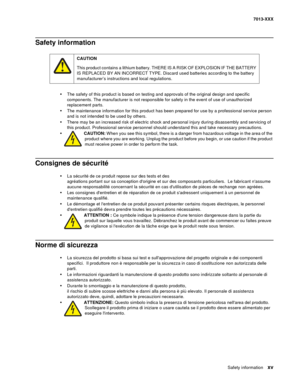 Page 15Safety information xv
7013-XXX
Safety information
•The safety of this product is based on testing and approvals of the original design and specific 
components. The manufacturer is not responsible for safety in the event of use of unauthorized 
replacement parts. 
•The maintenance information for this product has been prepared for use by a professional service person 
and is not intended to be used by others.
•There may be an increased risk of electric shock and personal injury during disassembly and...