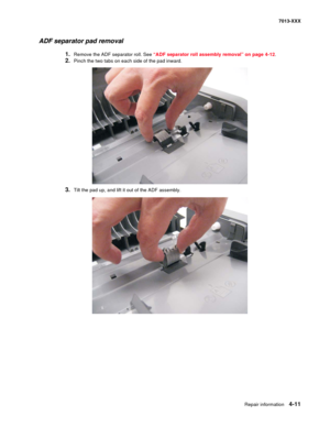 Page 149Repair information 4-11
7013-XXX
ADF separator pad removal
1.Remove the ADF separator roll. See “ADF separator roll assembly removal” on page 4-12.
2.Pinch the two tabs on each side of the pad inward.
3.Tilt the pad up, and lift it out of the ADF assembly. 