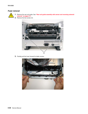 Page 1684-30  Service Manual 7013-XXX
Fuser removal
1.Remove the rear exit guide. See “Rear exit guide assembly with sensor and reversing solenoid 
removal” on page 4-71.
2.Remove the two screws (A).
3.Partially pull the fuser forward for better access. 