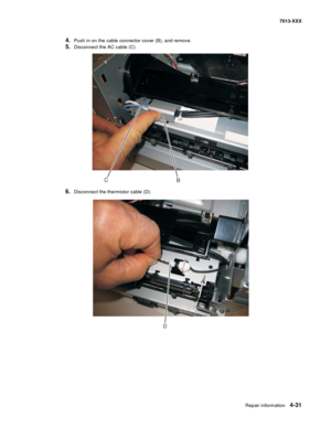 Page 169Repair information 4-31
7013-XXX
4.Push in on the cable connector cover (B), and remove.
5.Disconnect the AC cable (C).
6.Disconnect the thermistor cable (D).
C
B
D 