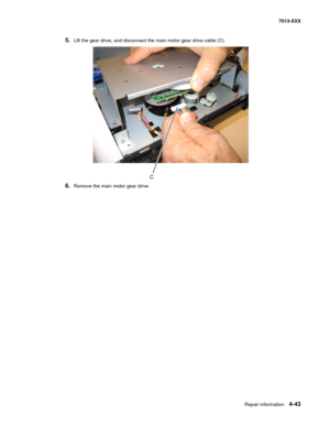 Page 181Repair information 4-43
7013-XXX
5.Lift the gear drive, and disconnect the main motor gear drive cable (C).
6.Remove the main motor gear drive. 