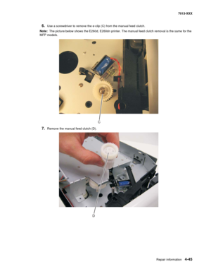 Page 183Repair information 4-45
7013-XXX
6.Use a screwdriver to remove the e-clip (C) from the manual feed clutch.
Note:  The picture below shows the E260d, E260dn printer. The manual feed clutch removal is the same for the 
MFP models.
7.Remove the manual feed clutch (D).
C
D 