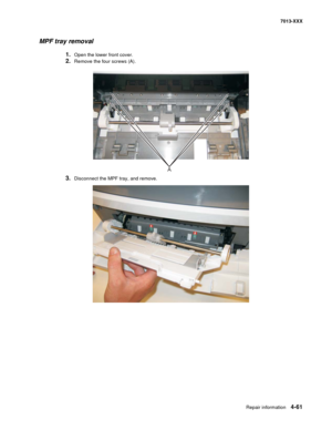 Page 199Repair information 4-61
7013-XXX
MPF tray removal
1.Open the lower front cover.
2.Remove the four screws (A).
3.Disconnect the MPF tray, and remove.
A 