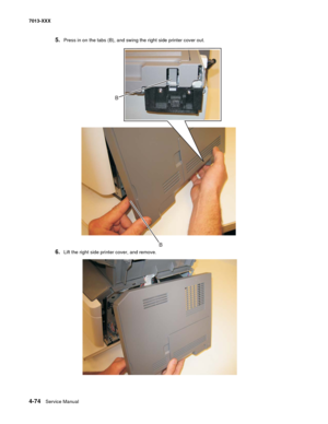 Page 2124-74  Service Manual 7013-XXX
5.Press in on the tabs (B), and swing the right side printer cover out.
6.Lift the right side printer cover, and remove.
B
B 