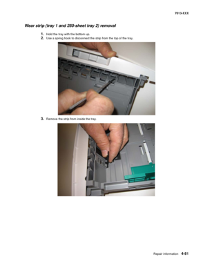 Page 219Repair information 4-81
7013-XXX
Wear strip (tray 1 and 250-sheet tray 2) removal
1.Hold the tray with the bottom up.
2.Use a spring hook to disconnect the strip from the top of the tray.
3.Remove the strip from inside the tray. 