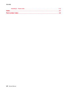 Page 8viii  Service Manual  7013-XXX
Assembly 6: Power cords. . . . . . . . . . . . . . . . . . . . . . . . . . . . . . . . . . . . . . . . . . . . . . . . . . . . . . . . . . .  7-12
Index . . . . . . . . . . . . . . . . . . . . . . . . . . . . . . . . . . . . . . . . . . . . . . . . . . . . . . . . . . . . . . . . .I-1
Part number index . . . . . . . . . . . . . . . . . . . . . . . . . . . . . . . . . . . . . . . . . . . . . . . . . . . . . .I-5 