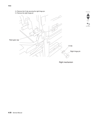 Page 4524-20Service Manual 7510 
Go Back Previous
Next
12. Remove the E-clip securing the right hinge pin.
13. Remove the right hinge pin. 